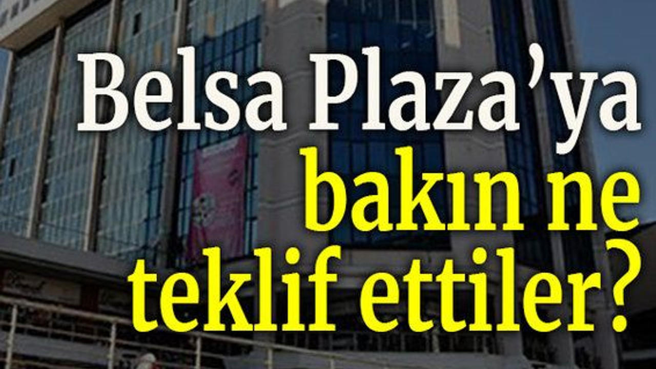 Belsa Plaza’ya bakın ne teklif ettiler?